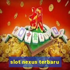 slot nexus terbaru