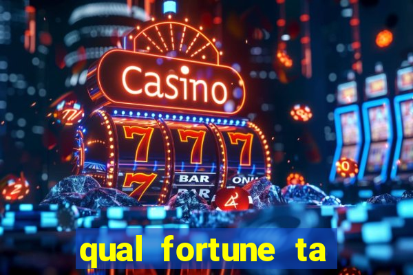 qual fortune ta pagando agora