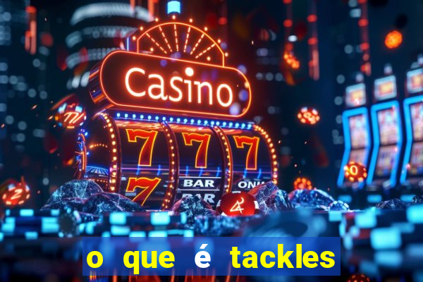 o que é tackles no futebol na betano