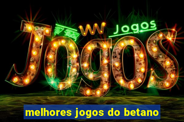 melhores jogos do betano