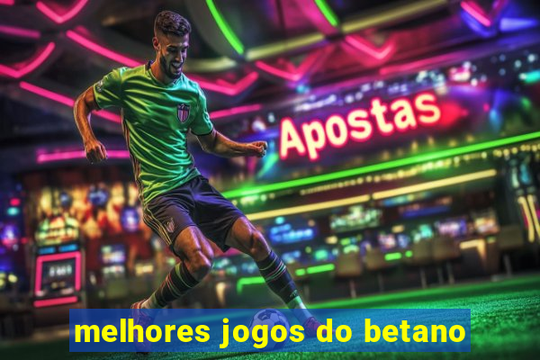 melhores jogos do betano