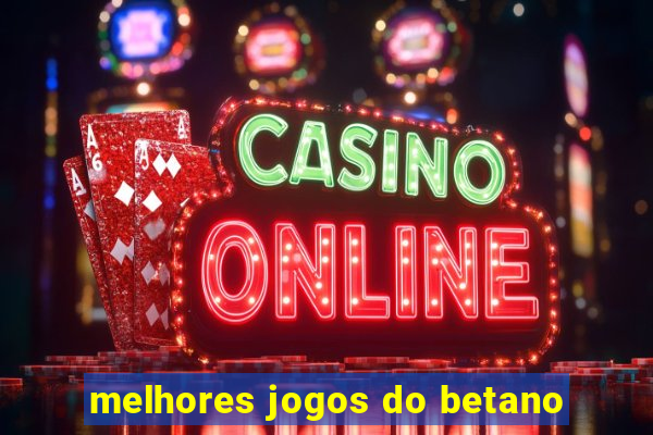 melhores jogos do betano