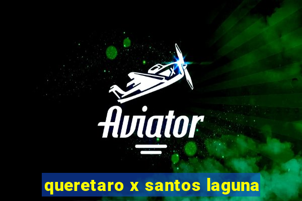 queretaro x santos laguna