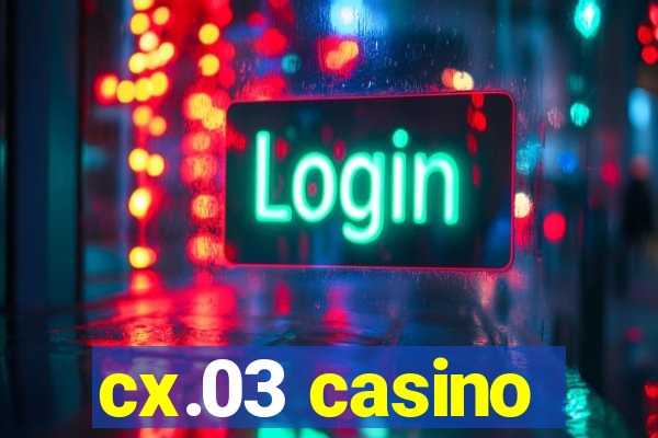 cx.03 casino