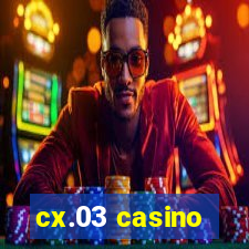 cx.03 casino