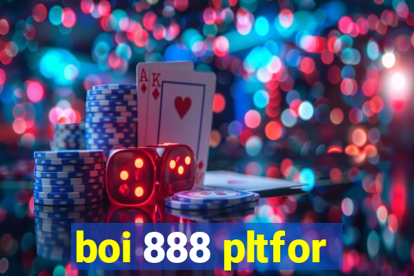 boi 888 pltfor