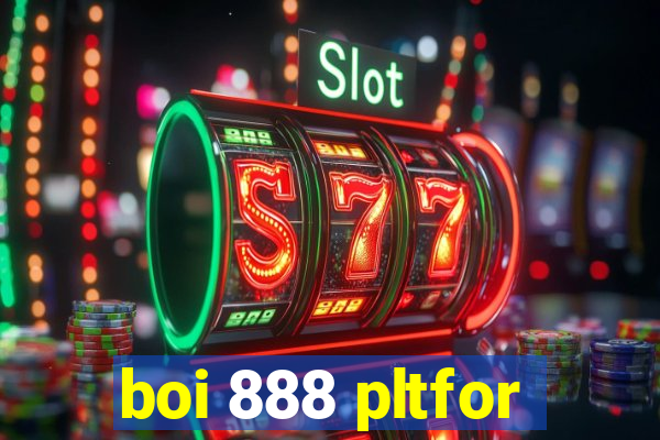 boi 888 pltfor