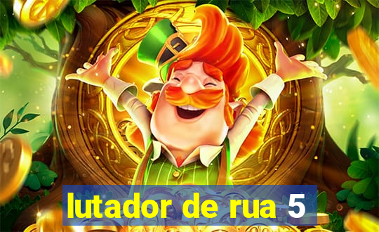 lutador de rua 5