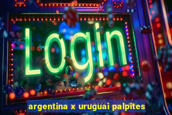 argentina x uruguai palpites