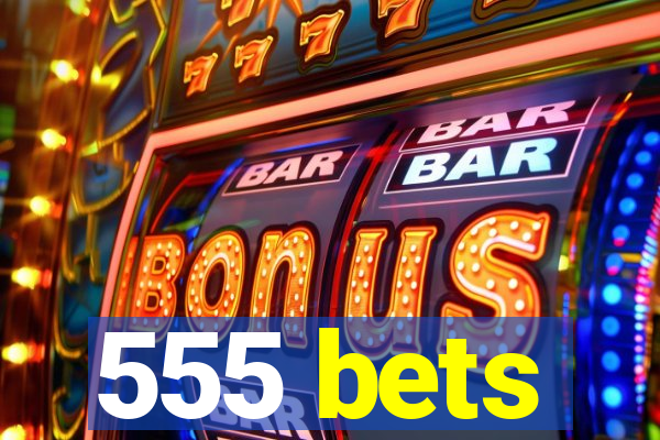 555 bets