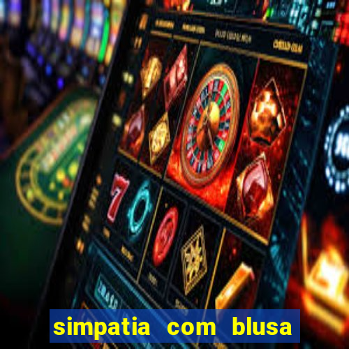 simpatia com blusa da pessoa amada