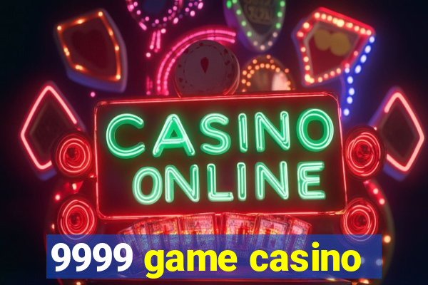 9999 game casino