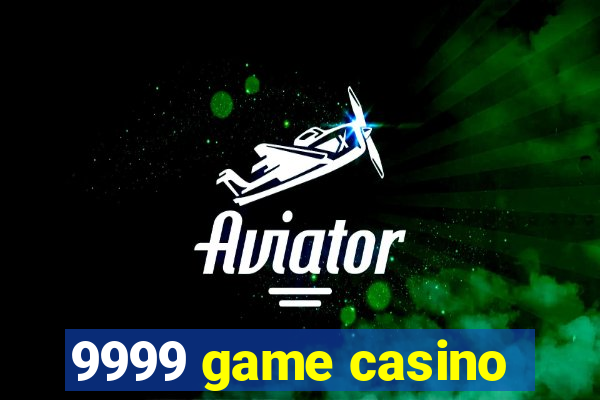 9999 game casino