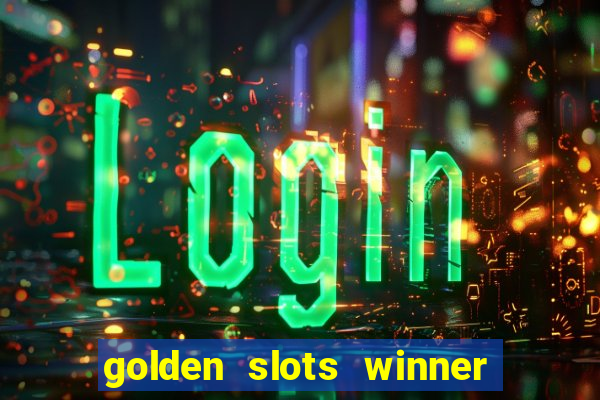 golden slots winner como sacar