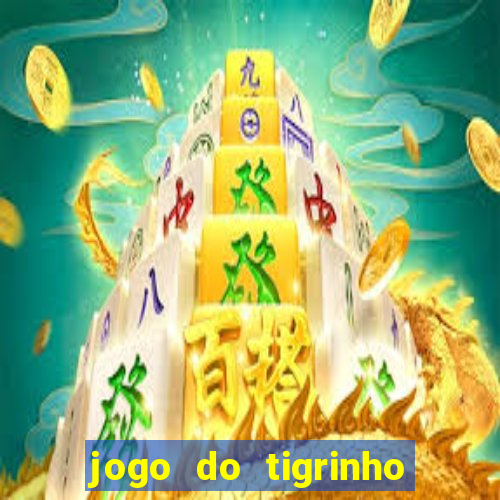 jogo do tigrinho rodadas gr谩tis