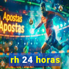 rh 24 horas