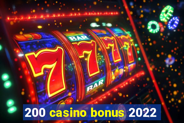 200 casino bonus 2022