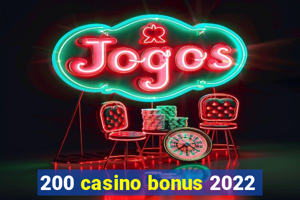 200 casino bonus 2022