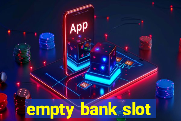 empty bank slot