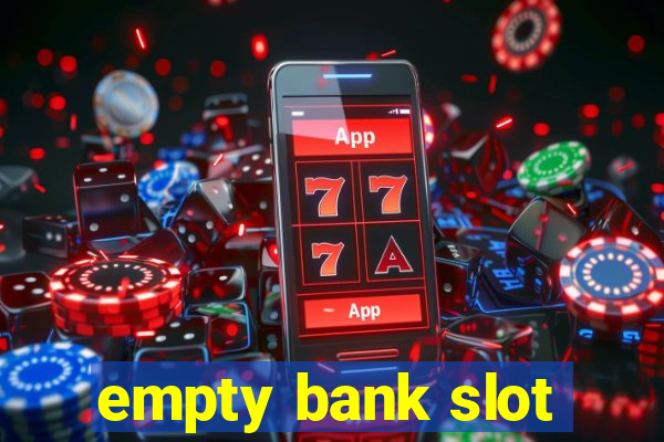 empty bank slot