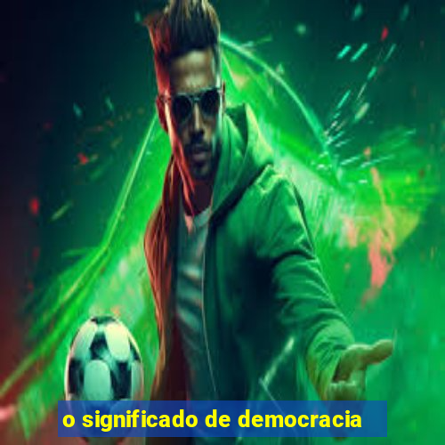 o significado de democracia