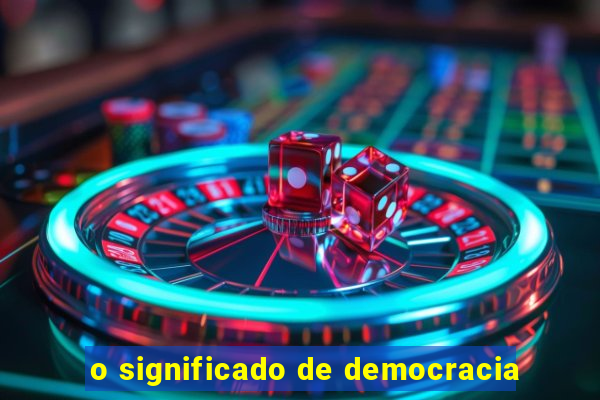 o significado de democracia