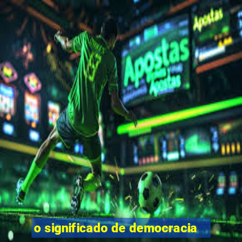 o significado de democracia