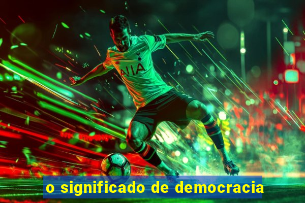 o significado de democracia