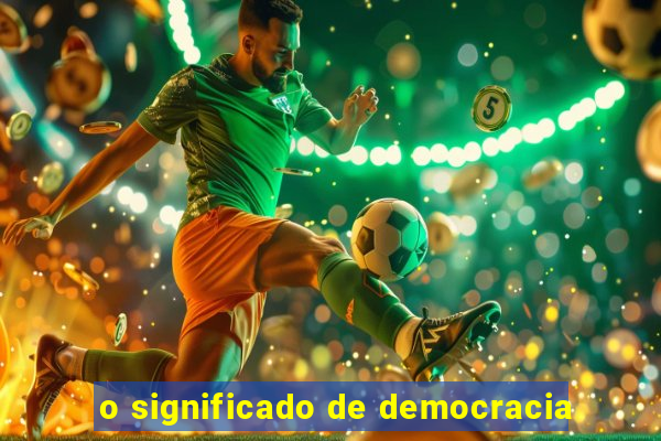 o significado de democracia