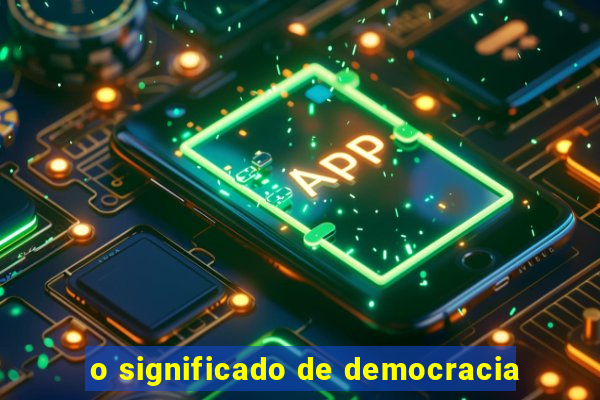 o significado de democracia