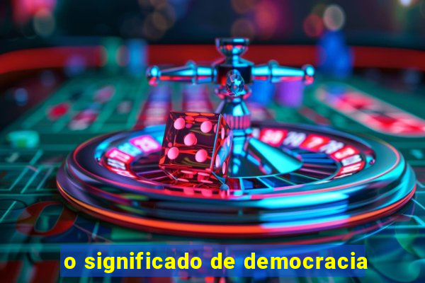 o significado de democracia