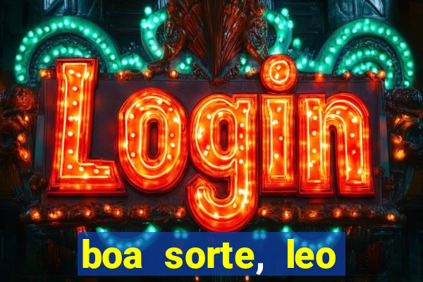 boa sorte, leo grande netflix