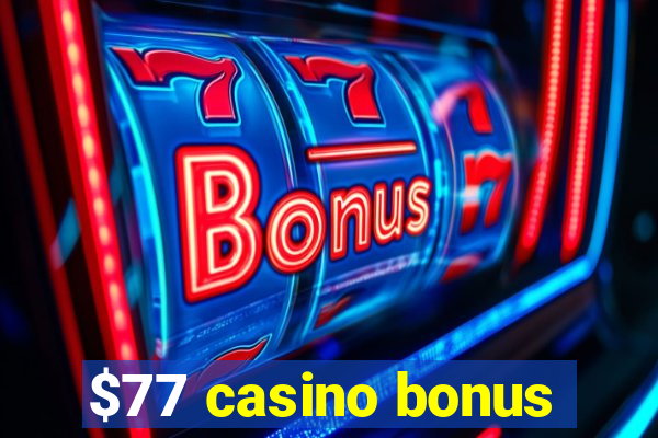 $77 casino bonus