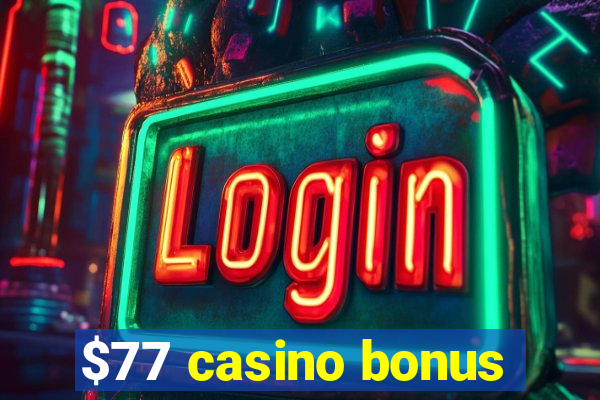 $77 casino bonus