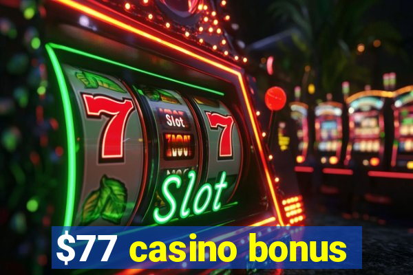 $77 casino bonus