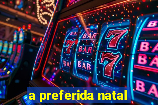 a preferida natal