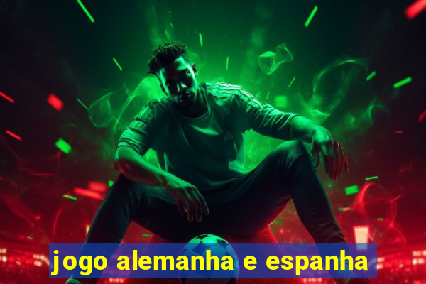 jogo alemanha e espanha