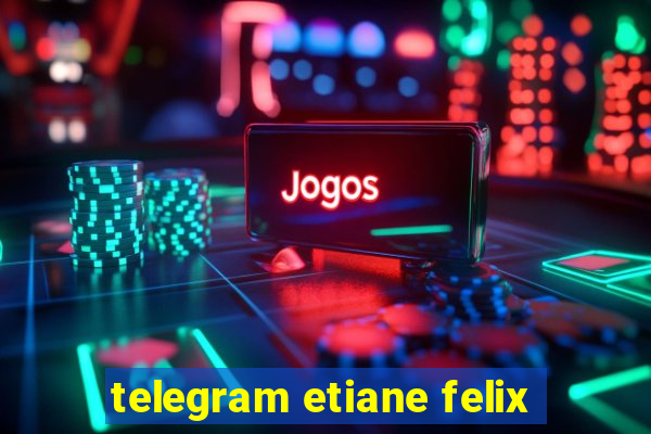 telegram etiane felix