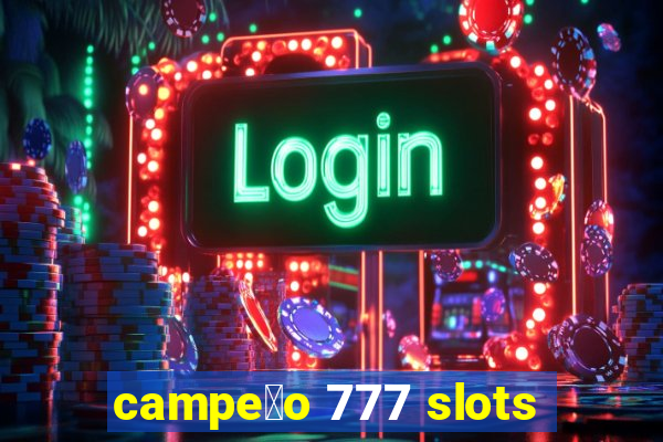 campe茫o 777 slots