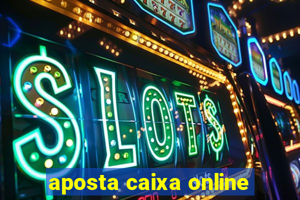 aposta caixa online