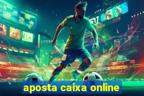 aposta caixa online