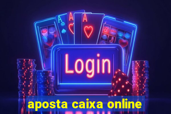 aposta caixa online