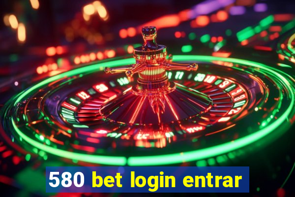 580 bet login entrar