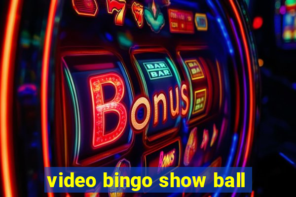 video bingo show ball