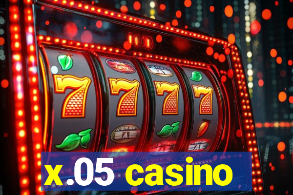 x.05 casino