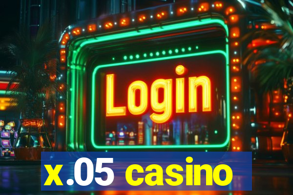 x.05 casino