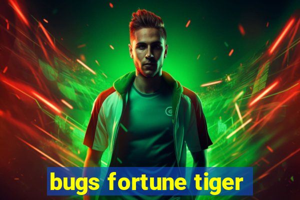 bugs fortune tiger