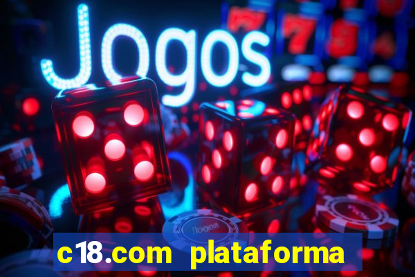 c18.com plataforma de jogos