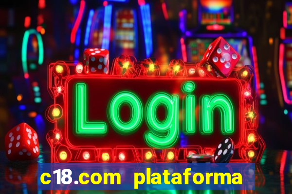 c18.com plataforma de jogos