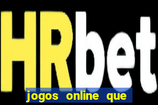 jogos online que d?o dinheiro